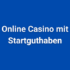 Online Casino mit Startguthaben Dezember 2022 ⭐️ BESTES ANGEBOT!